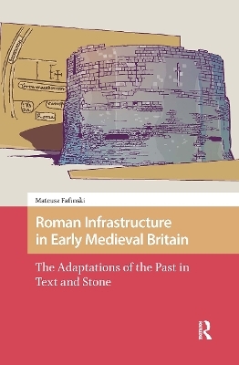 Roman Infrastructure in Early Medieval Britain - Mateusz Fafinski