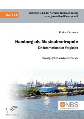 Hamburg als Musicalmetropole. Ein internationaler Vergleich - Mirka Caliman