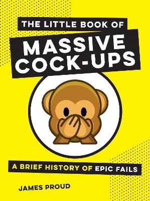 The Little Book of Massive Cock-Ups - James Proud