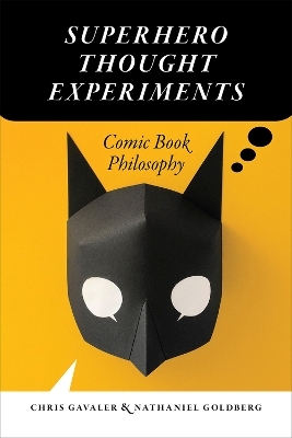 Superhero Thought Experiments - Chris Gavaler, Nathaniel Goldberg