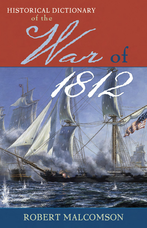 Historical Dictionary of the War of 1812 -  Robert Malcomson