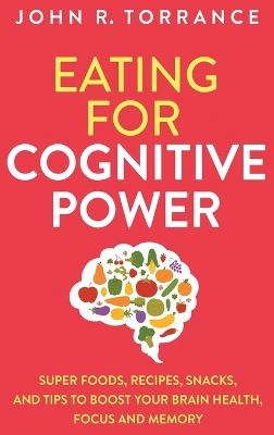 Eating for Cognitive Power - John R Torrance