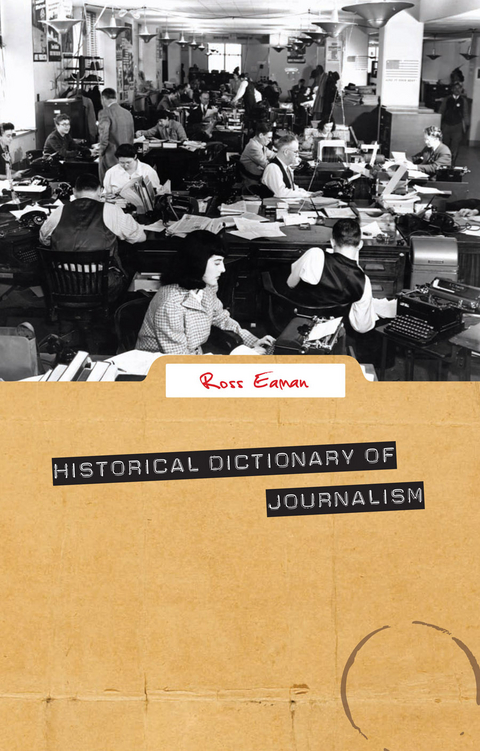 Historical Dictionary of Journalism -  Ross Eaman