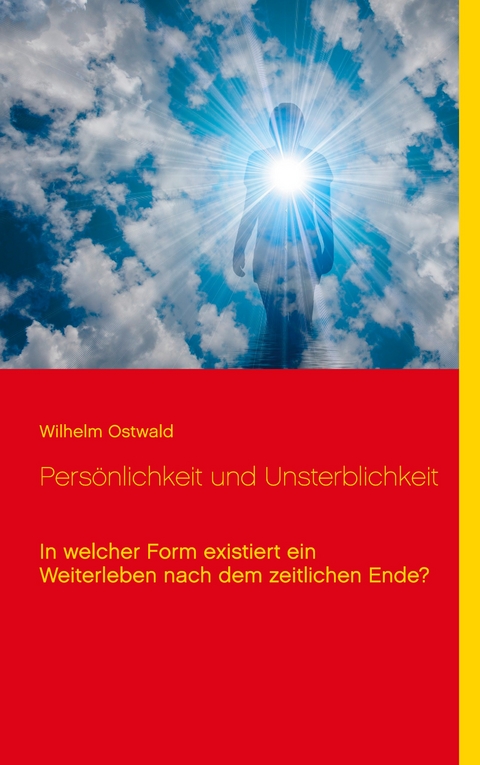 Pers&ouml;nlichkeit und Unsterblichkeit - Wilhelm Ostwald