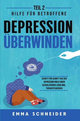 Depression überwinden - Teil 2: Hilfe für Betroffene. Schritt für Schritt aus der Depression hinzu einem glücklicheren Leben inkl. Therapietagebuch.