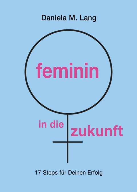 feminin in die zukunft - Daniela M. Lang