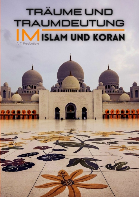 Tr&auml;ume und Traumdeutung im Islam und Koran - A. T. Productions