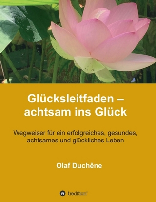 Glücksleitfaden – achtsam ins Glück