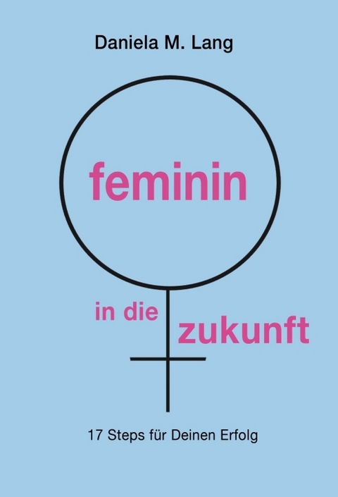 feminin in die zukunft - Daniela M. Lang
