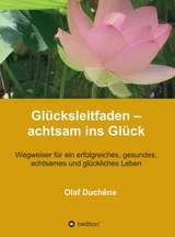 Gl&uuml;cksleitfaden &ndash; achtsam ins Gl&uuml;ck - Olaf Duch&ecirc;ne