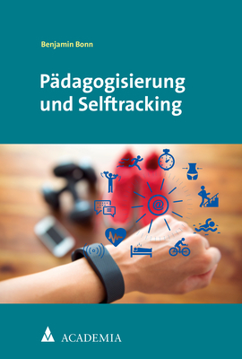 P&auml;dagogisierung und Selftracking - Benjamin Bonn