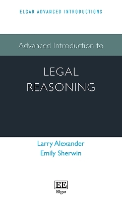 Advanced Introduction to Legal Reasoning - Larry Alexander, Emily Sherwin