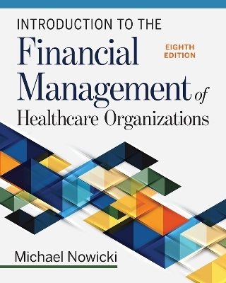 Introduction to the Financial Management of Healthcare Organizations - Michael Nowicki