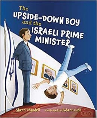 The Upside-Down Boy and the Israeli Prime Minister - Sherri Mandell