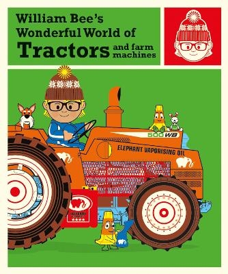 William Bee&rsquo;s Wonderful World of Tractors and Farm Machines - William Bee