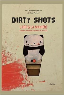 DIRTY SHOTS L ART ET LA MANIERE -  WALPEN PAUL ALEXANDR