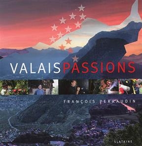 VALAIS PASSIONS -  PERRAUDIN FRANCOIS