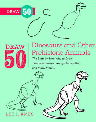 Draw 50 Dinosaurs and Other Prehistoric Animals -  Lee J. Ames