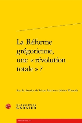 La Reforme Gregorienne, Une Revolution Totale ?