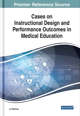 Cases on Instructional Design and Performance Outcomes in Medical Education - 