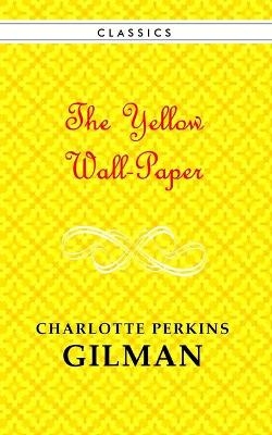 The Yellow Wallpaper - Charlotte Perkins Gilman