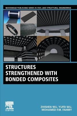 Structures Strengthened with Bonded Composites - Zhishen Wu, Yufei Wu, Mohamed F.M. Fahmy