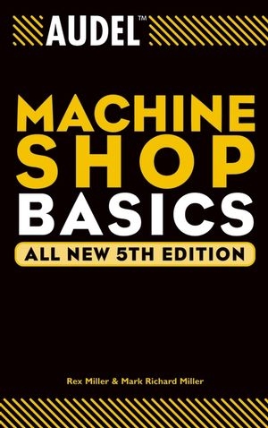 Audel Machine Shop Basics, All New - Rex Miller, Mark Richard Miller