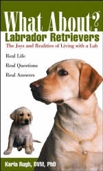 What About Labrador Retrievers - PhD Karla Rugh DVM