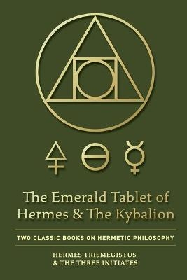 The Emerald Tablet of Hermes & The Kybalion