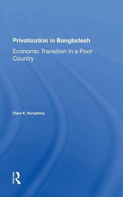 Privatization In Bangladesh - Clare E Humphrey