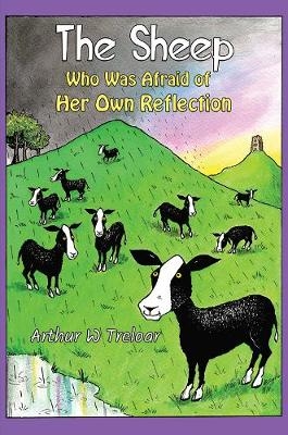 The Sheep Who Was Afraid of Her Own Reflection - ARTHUR W TRELOAR