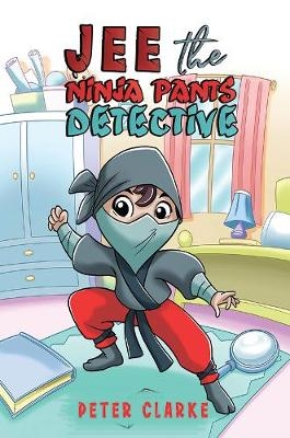 Jee the Ninja Pants Detective - Peter Clarke