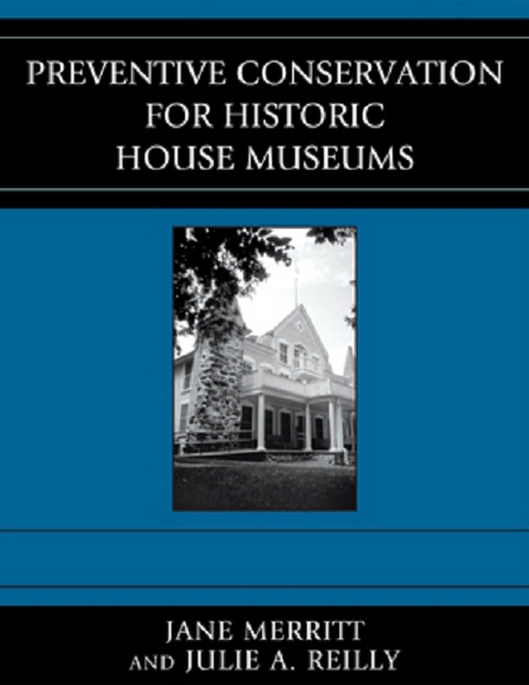 Preventive Conservation for Historic House Museums -  Jane Merritt,  Julie A. Reilly