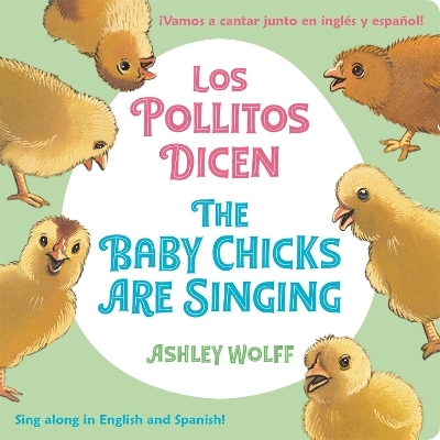 The Baby Chicks Are Singing/Los Pollitos Dicen - Ashley Wolff