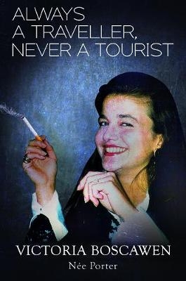 Always a Traveller, Never a Tourist - Victoria Boscawen n&eacute;e Porter