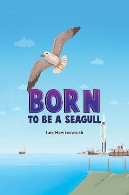 Born to Be a Seagull - Lee Hawkesworth