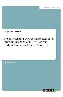 Die Entwicklung der PersÃ¶nlichkeit eines Individuums nach den Theorien von Herbert Blumer und Pierre Bourdieu