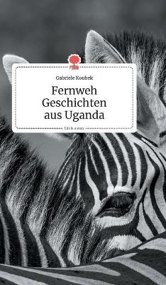 Fernweh Geschichten aus Uganda. Life is a Story - story.one - Gabriele Koubek