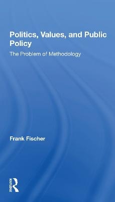 Politics, Values, And Public Policy - Frank Fischer