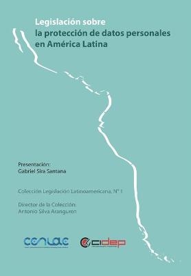 Legislaci&oacute;n sobre la protecci&oacute;n de datos personales en Am&eacute;rica Latina - Gabriel Sira Santana