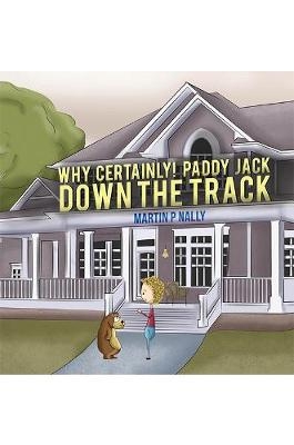 Why Certainly! Paddy Jack Down the Track