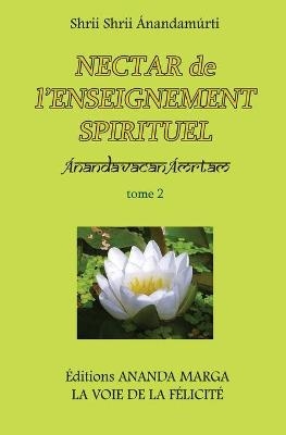 Nectar de l'Enseignement spirituel tome 2 - Shrii Shrii Anandamurti, Prabhat Ranjan Sarkar