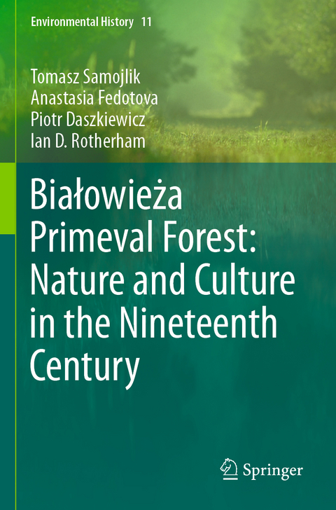 Białowieża Primeval Forest: Nature and Culture in the Nineteenth Century - Tomasz Samojlik, Anastasia Fedotova, Piotr Daszkiewicz, Ian D. Rotherham