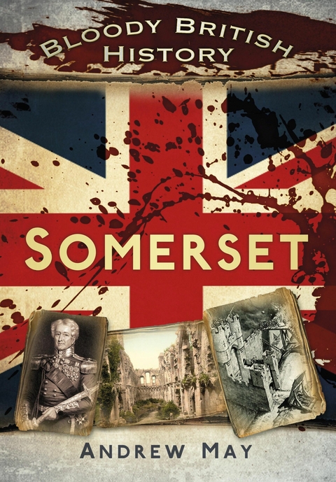 Bloody British History: Somerset - Dr Andrew May