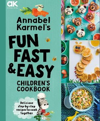 Annabel Karmel's Fun, Fast and Easy Children's Cookbook - Annabel Karmel