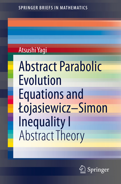 Abstract Parabolic Evolution Equations and Łojasiewicz&ndash;Simon Inequality I - Atsushi Yagi