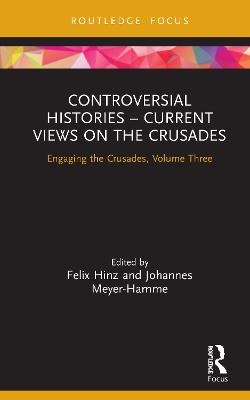 Controversial Histories &ndash; Current Views on the Crusades - 