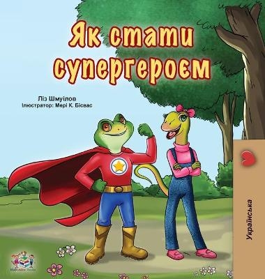 Being a Superhero (Ukrainian Book for Kids) - Liz Shmuilov, KidKiddos Books