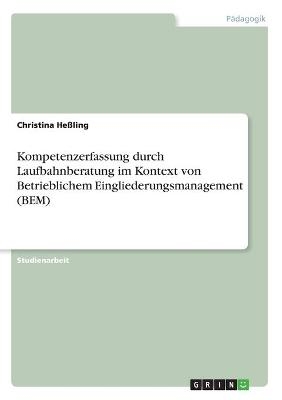 Kompetenzerfassung durch Laufbahnberatung im Kontext von Betrieblichem Eingliederungsmanagement (BEM) - Christina He&Atilde;ling