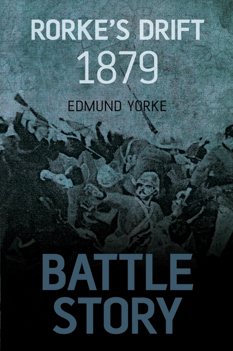 Battle Story: Rorke's Drift 1879 - Edmund Yorke
